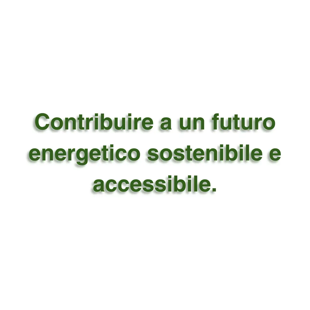 Contribuire a un futuro energetico sostenibile e accessibile.